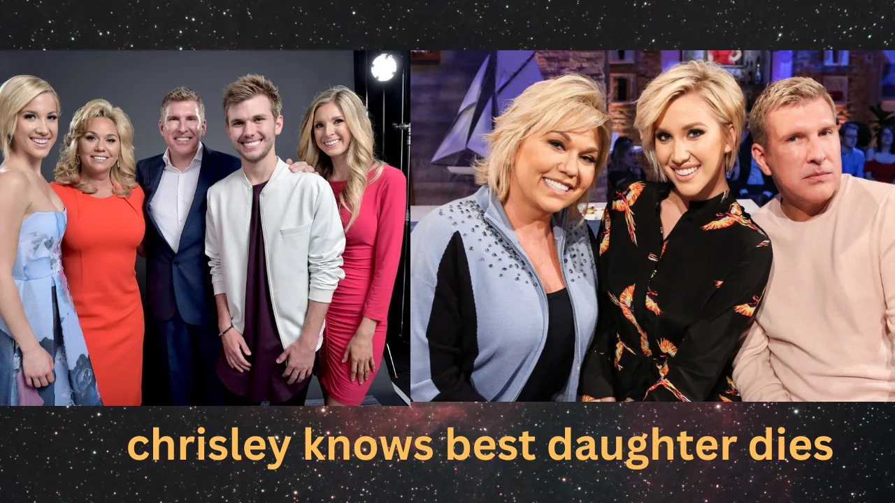 chrisley knows best daughter dies