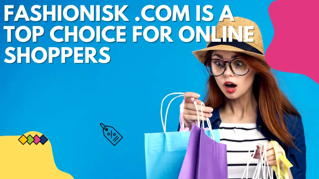 Fashionisk .com is a Top Choice for Online Shoppers