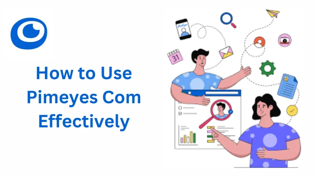 How to Use Pimeyes Com Effectively