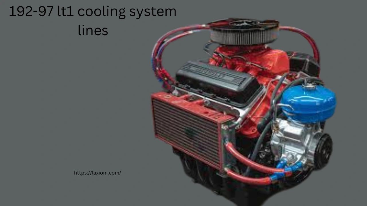 192-97 lt1 cooling system lines