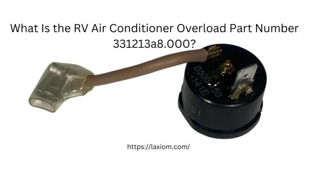 What Is the RV Air Conditioner Overload Part Number 331213a8.000?